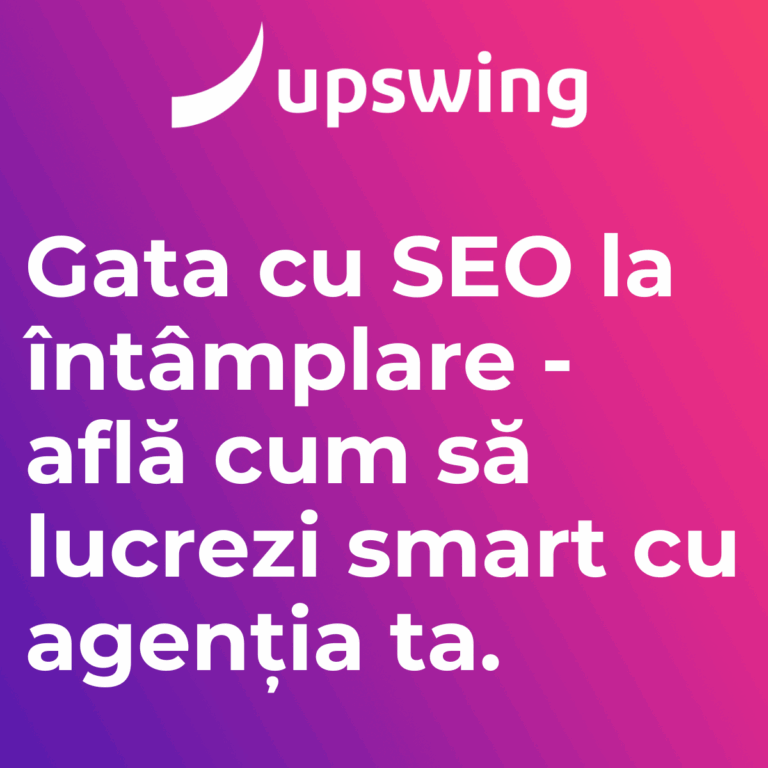 Upswing_Cum să lucrezi cu o agenție de SEO în 2025