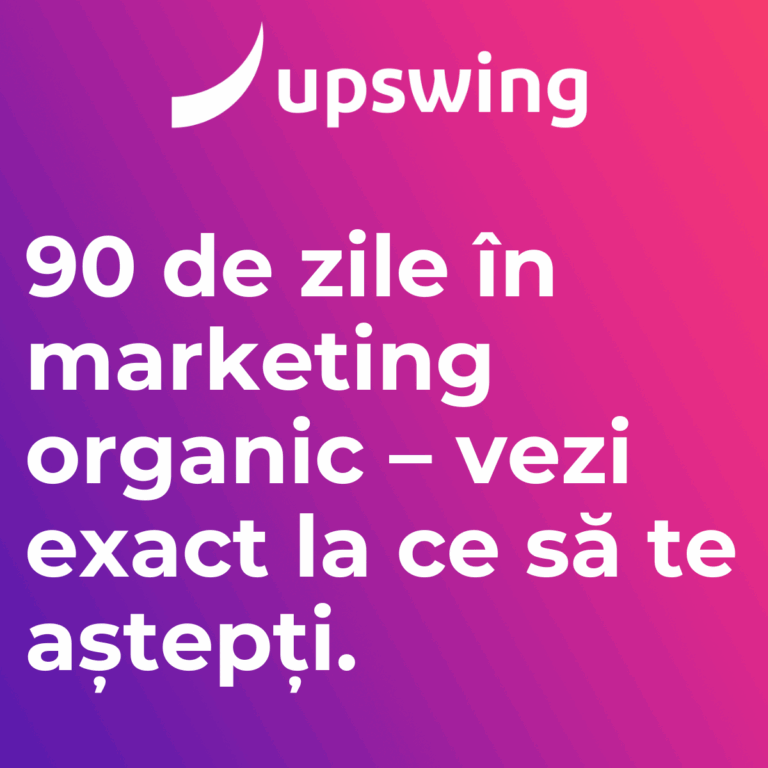 Upswing_Primul trimestru de Organic Digital Marketing: Ce rezultate poți aștepta realist
